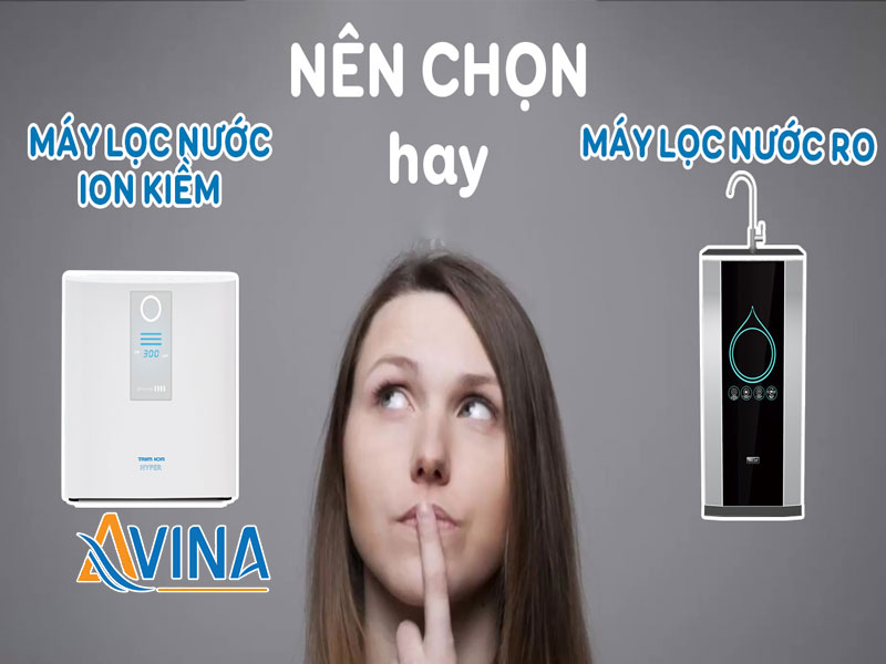 Nên chọn máy lọc nước RO hay máy lọc nước ion kiềm